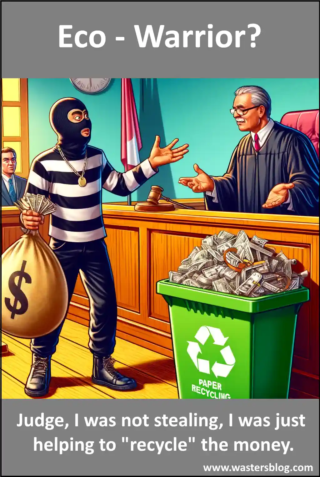 Cartoon humour: A robber tells a judge he was not robbing, just recycling paper money. Cartoon humour: A robber tells a judge he was not robbing, just recycling paper money.