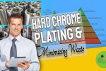 Everything to Know About Hard Chrome Plating and Minimizing Waste Featured image with text: "Hard Chrome Plating and Minimizing Waste".