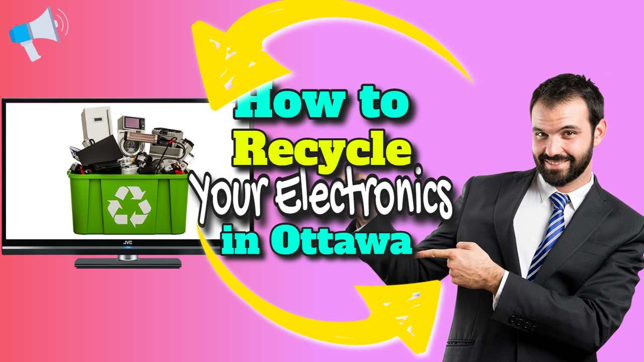 How to recycle your electronics in Ottawa".
