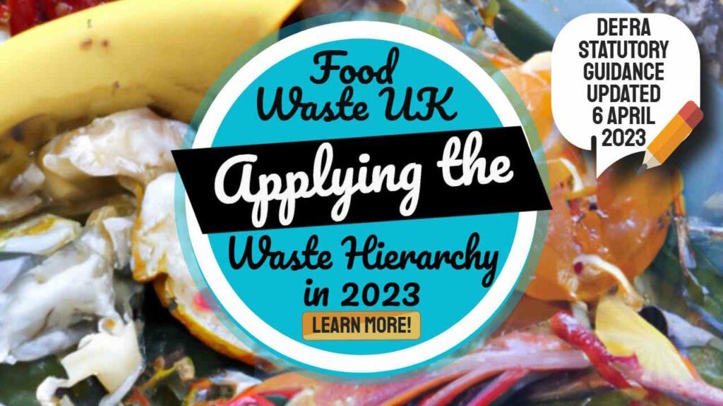 Food Waste UK - Applying the Waste Hierarchy in 2023.