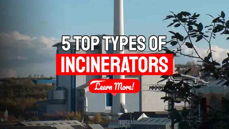 5 Top Types of Incinerators