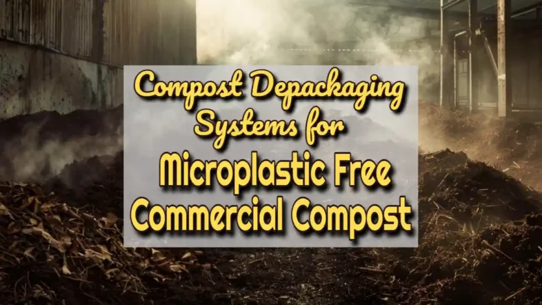 Featured image for the article titled: "Compost Depackaging Systems for Microplastic Free Commercial Compost".